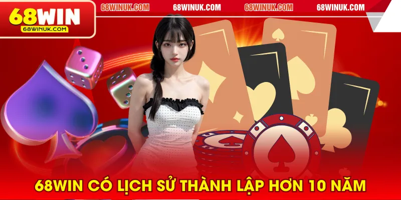 68WIN có lịch sử thành lập hơn 10 năm