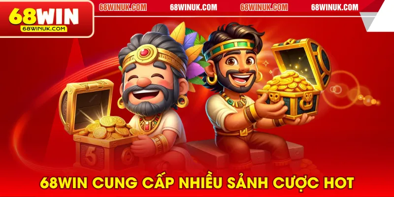 68WIN cung cấp nhiều sảnh cược hot