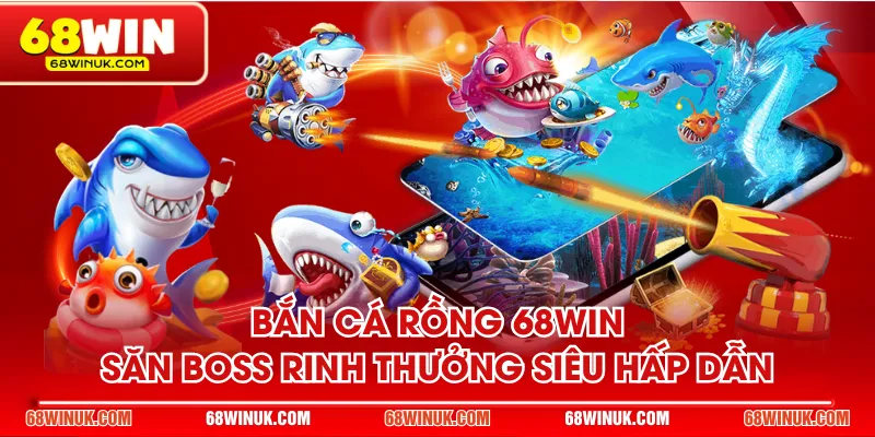 Bắn Cá Rồng 68WIN