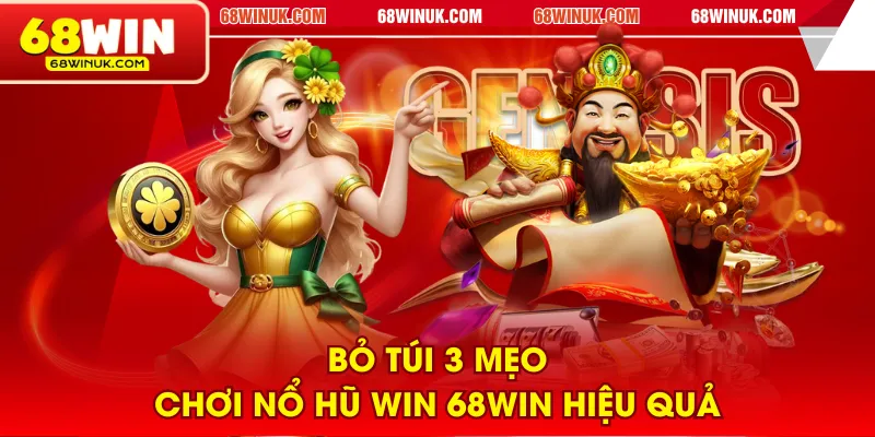 Bỏ túi 3 mẹo chơi Nổ Hũ WIN 68WIN hiệu quả