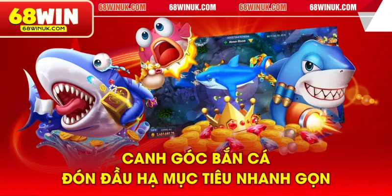 Canh góc bắn cá đón đầu hạ mục tiêu nhanh gọn