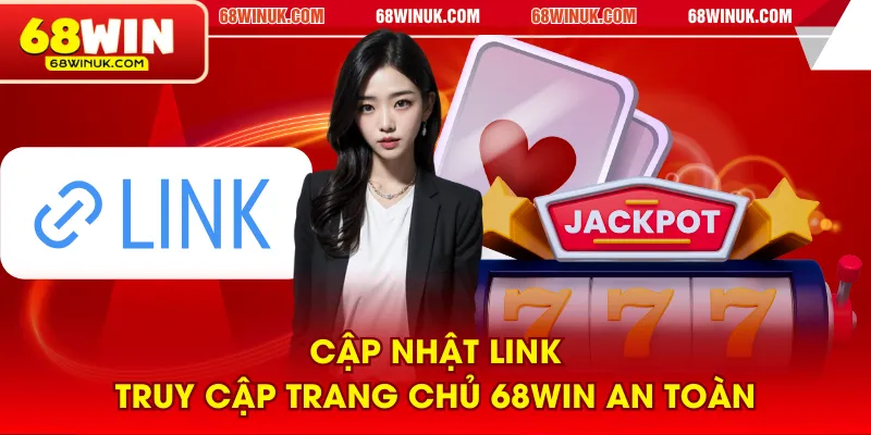 Cập nhật link truy cập trang chủ 68WIN an toàn