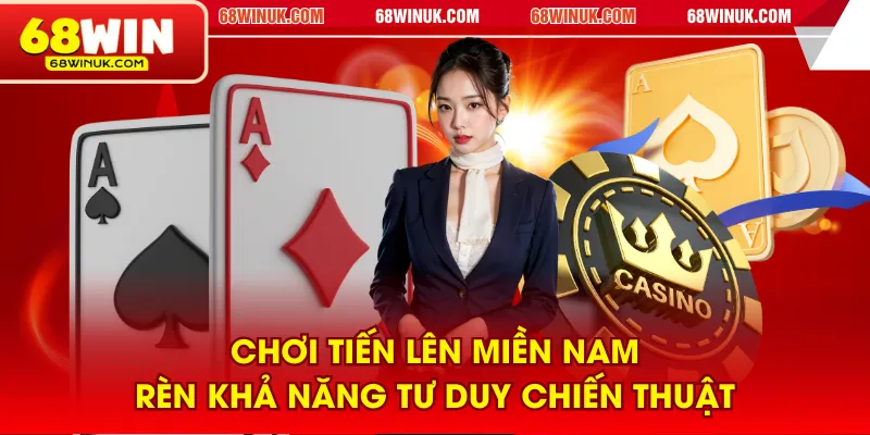 Chơi Tiến Lên Miền Nam rèn khả năng tư duy chiến thuật