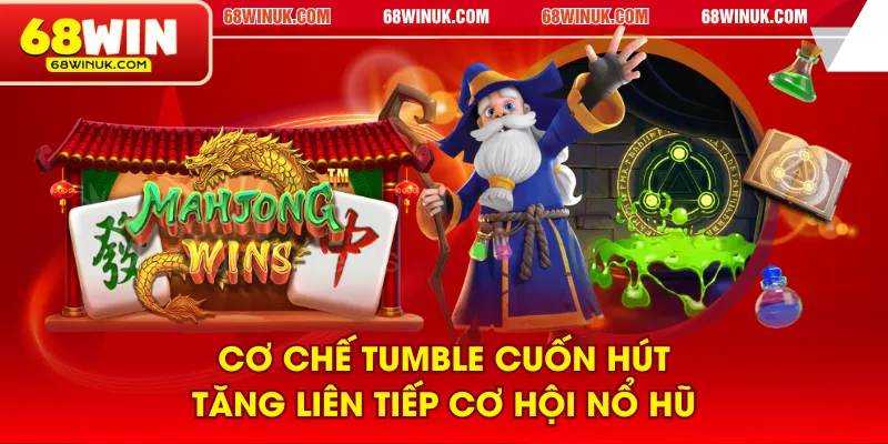 Cơ chế Tumble cuốn hút, tăng liên tiếp cơ hội nổ hũ