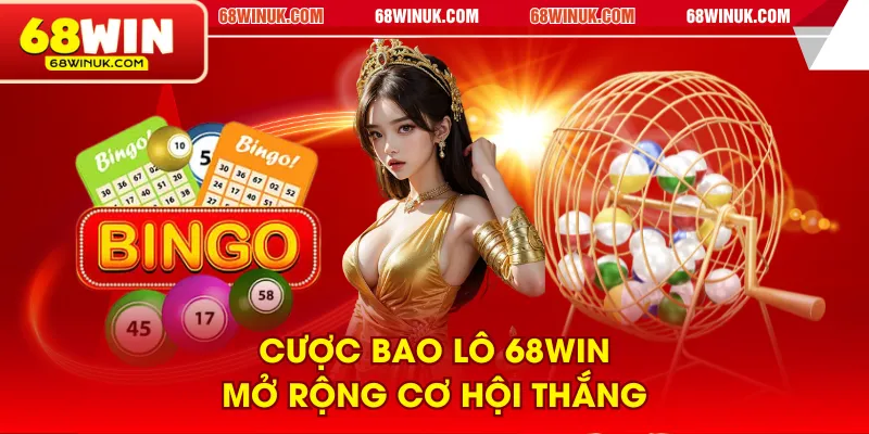 Cược bao lô 68WIN mở rộng cơ hội thắng