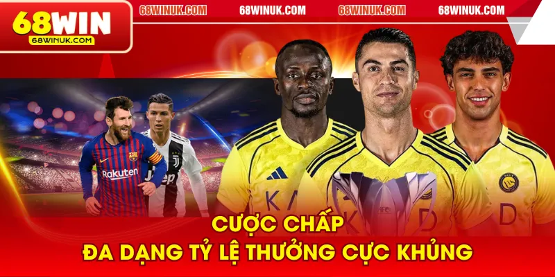 Cược chấp đa dạng tỷ lệ thưởng cực khủng