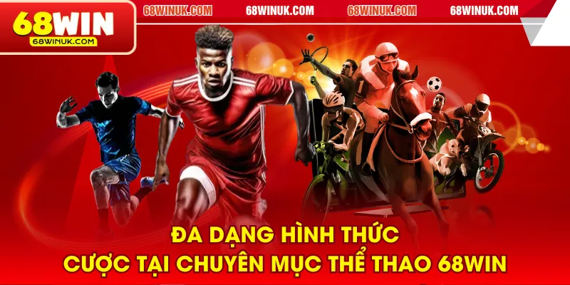 Đa dạng hình thức cược tại chuyên mục Thể Thao 68WIN