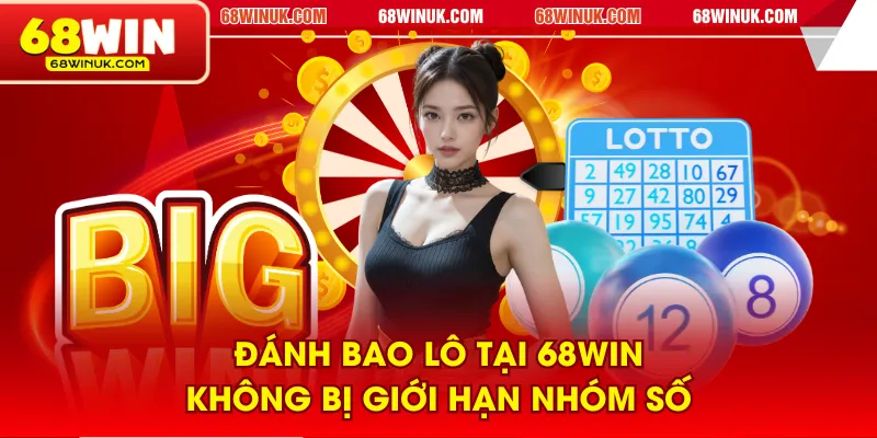 Đánh bao lô tại 68WIN không bị giới hạn nhóm số