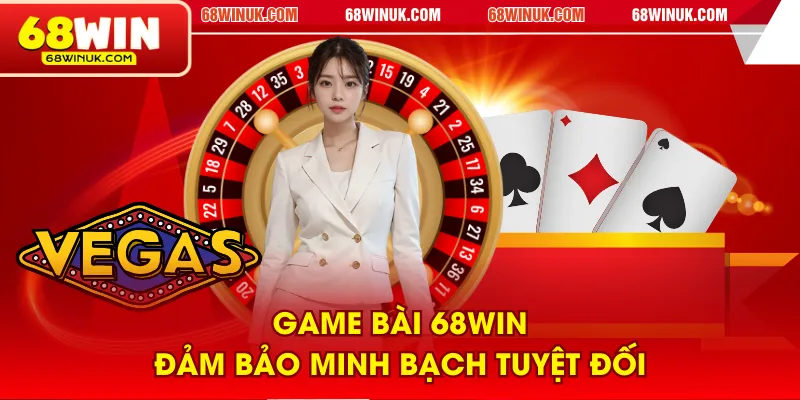 Game bài 68WIN đảm bảo minh bạch tuyệt đối