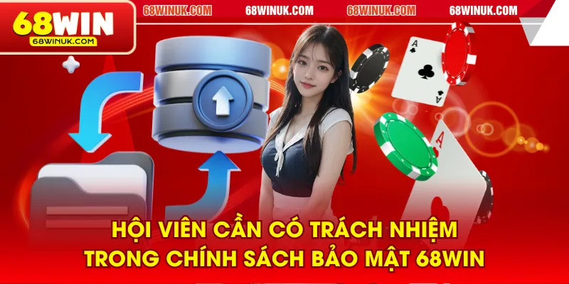 Hội viên cần có trách nhiệm trong chính sách bảo mật 68WIN