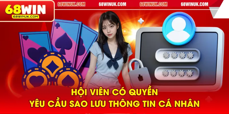 Hội viên có quyền yêu cầu sao lưu thông tin cá nhân