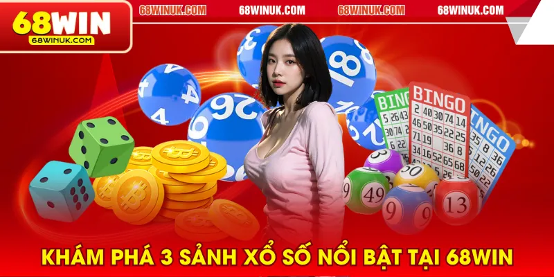 Khám phá 3 sảnh xổ số nổi bật tại 68WIN