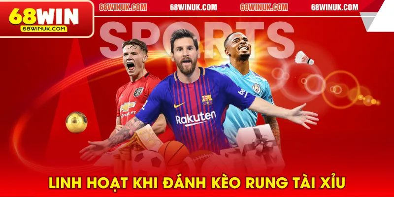 Linh hoạt khi đánh kèo rung Tài Xỉu