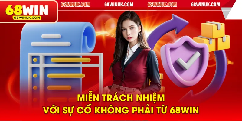 Miễn trách nhiệm với sự cố không phải từ 68WIN