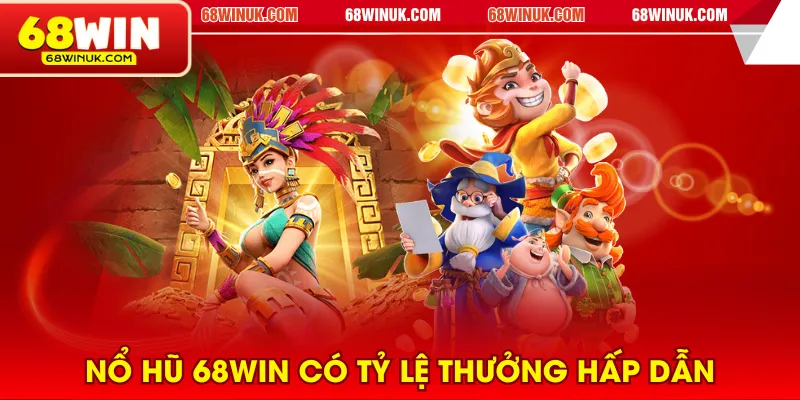 Nổ hũ 68WIN có tỷ lệ thưởng hấp dẫn