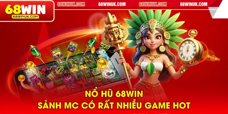 Nổ hũ 68WIN sảnh MC có rất nhiều game hot