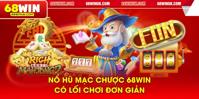 Nổ Hũ Mạc Chược 68WIN có lối chơi đơn giản