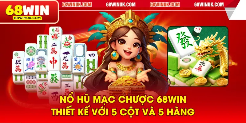 Nổ Hũ Mạc Chược 68WIN thiết kế với 5 cột và 5 hàng