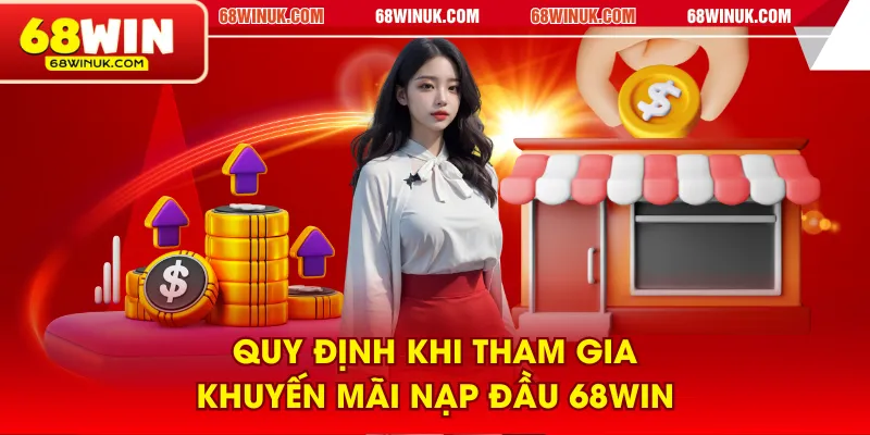 Quy định khi tham gia khuyến mãi nạp đầu 68WIN