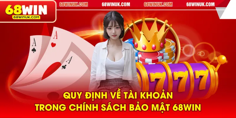 Quy định về tài khoản trong chính sách bảo mật 68WIN