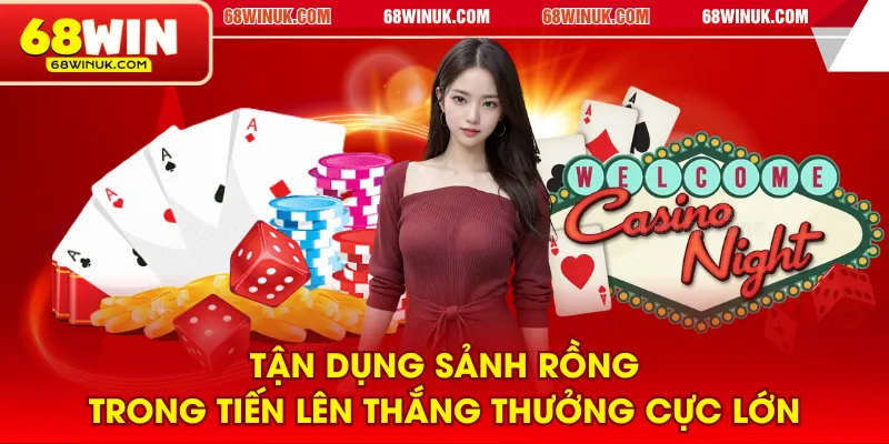 Tận dụng sảnh rồng trong tiến lên thắng thưởng cực lớn