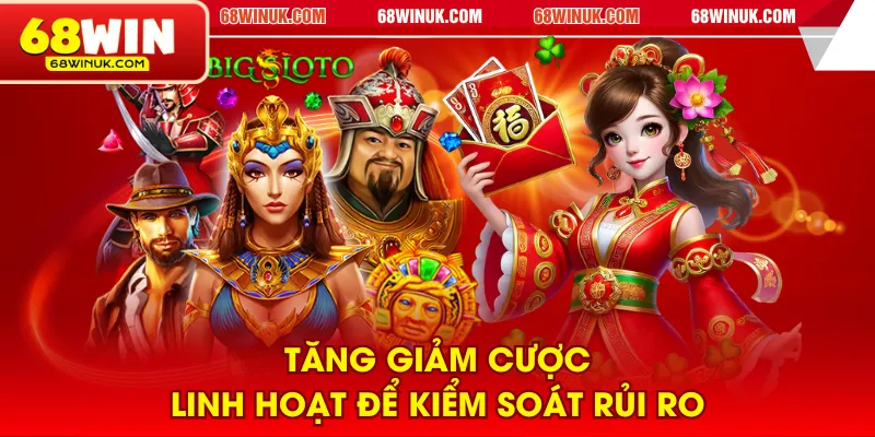 Tăng giảm cược linh hoạt để kiểm soát rủi ro