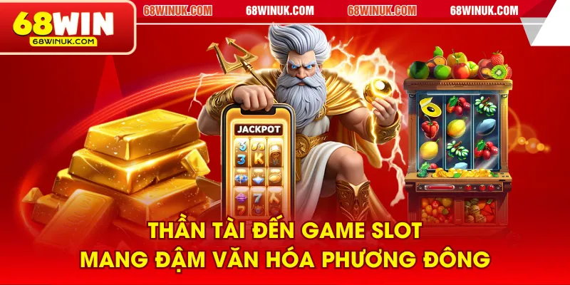 Thần Tài Đến game slot mang đậm văn hóa phương Đông