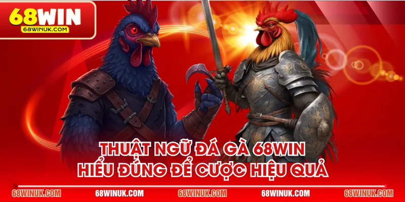 Thuật ngữ đá gà 68WIN