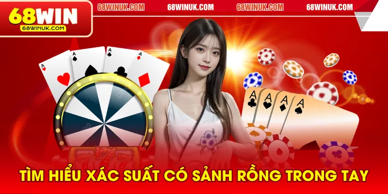Tìm hiểu xác suất có sảnh rồng trong tay
