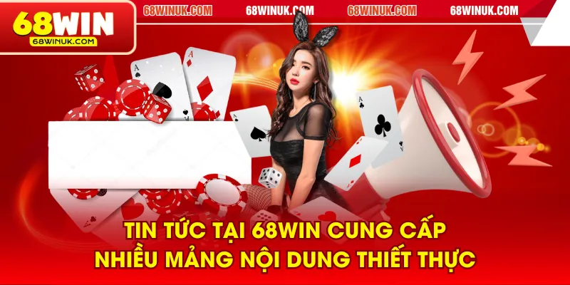 Tin tức tại 68WIN cung cấp nhiều mảng nội dung thiết thực