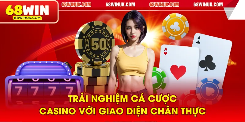 Trải nghiệm cá cược casino với giao diện chân thực