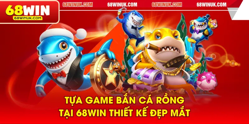Tựa game Bắn Cá Rồng tại 68WIN thiết kế đẹp mắt